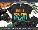 Do it for the SPLATS Fitness Motivation cricut svg files