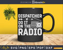 Do It On The Radio Emergency Fire 911 Dispatcher Svg Shirt
