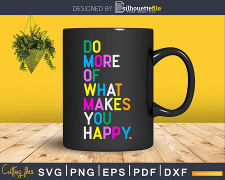 Do More Of What Makes You Happy Motivational Quotes Svg