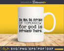 Do Not Be Afraid of Tomorrow svg png cricut cutting files