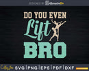 Do You Even Lift Bro Ballet Svg Dxf Cricut Cut Files