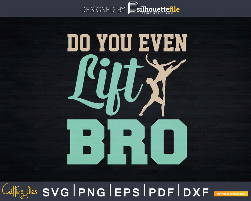 Do You Even Lift Bro Ballet Svg Dxf Cricut Cut Files