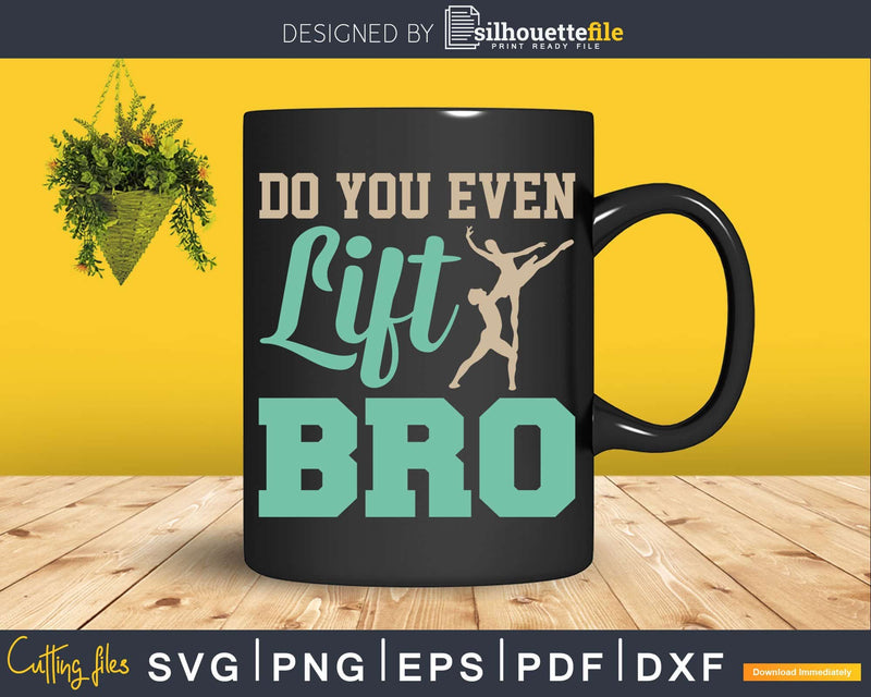 Do You Even Lift Bro Ballet Svg Dxf Cricut Cut Files