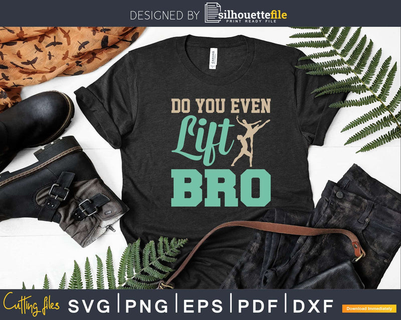 Do You Even Lift Bro Ballet Svg Dxf Cricut Cut Files