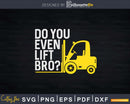 Do You Even Lift Bro Funny Forklift Svg Dxf Cricut