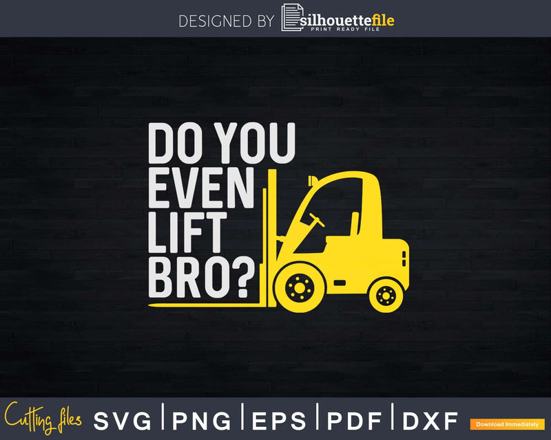 Do You Even Lift Bro Funny Forklift Svg Dxf Cricut