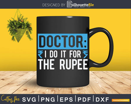 Doctor I Do It For The Rupee Unique Indian Doctors Svg Png