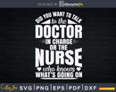 Doctor In Charge Or The Nurse Who Knows Svg Png Dxf Cut