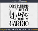 Does Running Out Of Wine Count As Cardio svg design