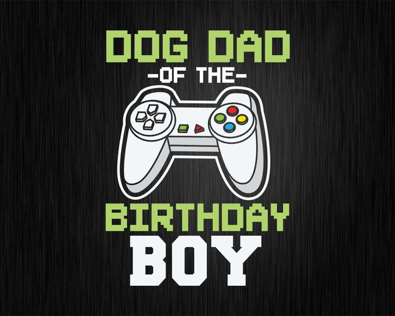 Dog dad of the Birthday Boy Matching Video Game Svg Designs
