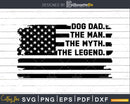 Dog Dad The Man Myth Legend USA Flag Svg Dxf Png Cricut