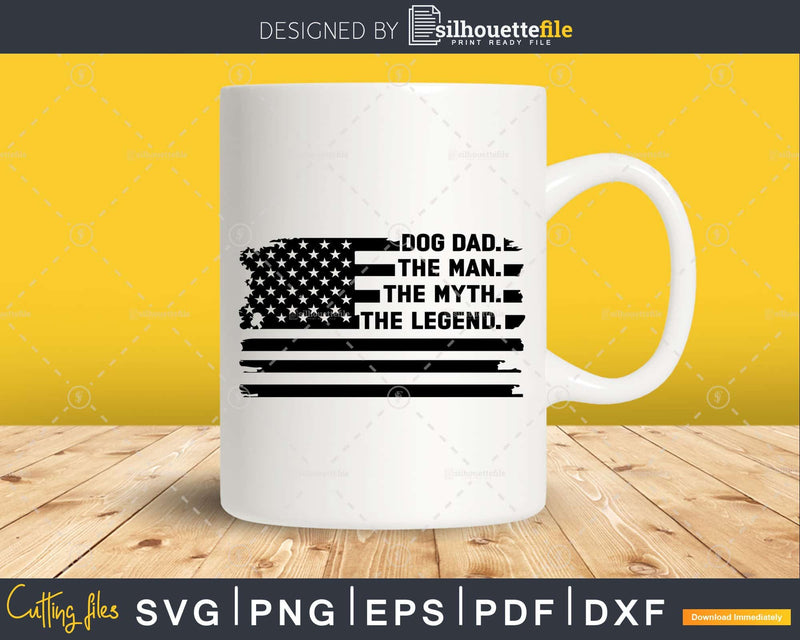 Dog Dad The Man Myth Legend USA Flag Svg Dxf Png Cricut