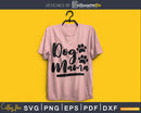 Dog Mom svg cricut Instant download cut Print files