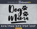 Dog Mom svg cricut Instant download cut Print files