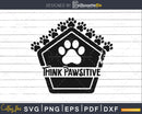 Dog Paw print Cat Think Pawsitive Pet lover svg png cut