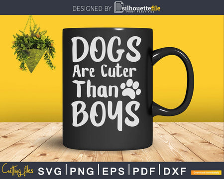 Dogs Are Cuter than Boys Dog cat Pets mom svg cricut digital