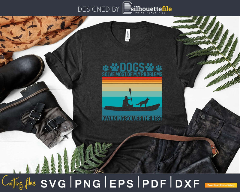 Dogs Solve Most Of My Problems Kayaking Solves The Rest Svg