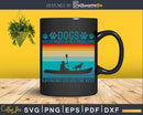 Dogs Solve Most Of My Problems Kayaking Solves The Rest Svg