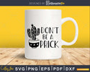 Don’t Be a Prick Succulent Cactus svg cut files for cricut