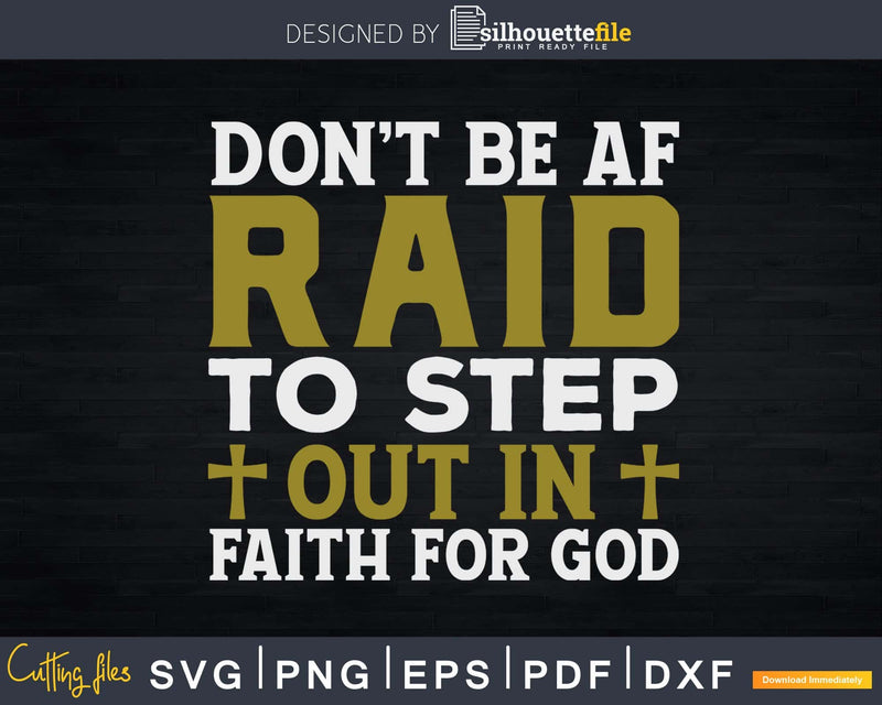 don’t be afraid to step out in faith for god Svg Design