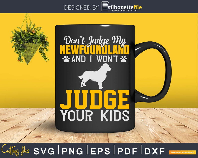 Don’t Judge My Newfoundland Dog Owner Svg T-shirt Designs