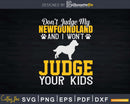 Don’t Judge My Newfoundland Dog Owner Svg T-shirt Designs
