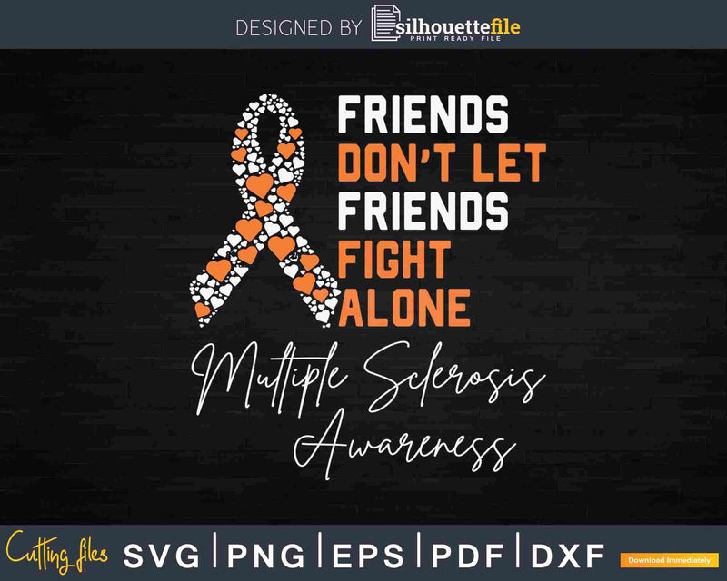 Friends Don’t Let Fight Ms Alone Multiple Sclerosis