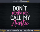 Don’t Make Me Call My Auntie Svg Dxf Png Cutting Files