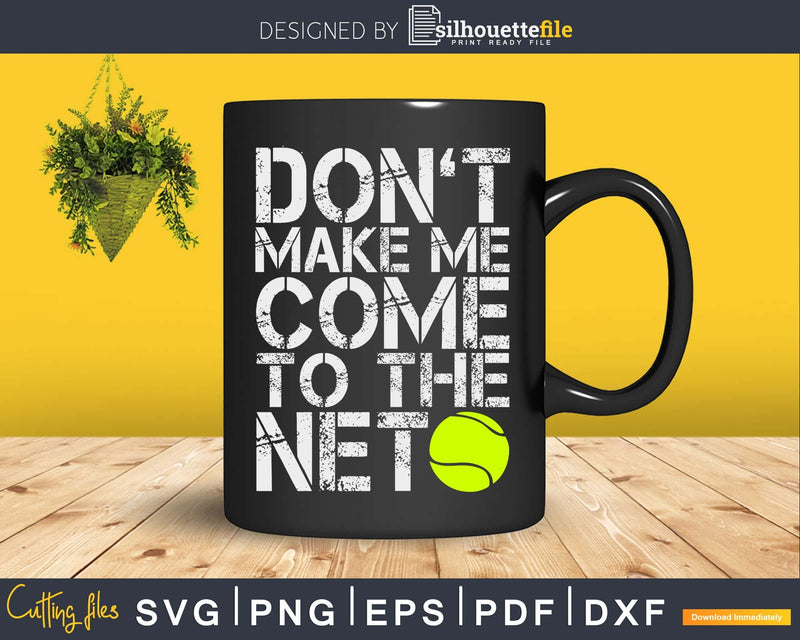 Don’t Make Me Come To The Net Tennis svg png cricut cut