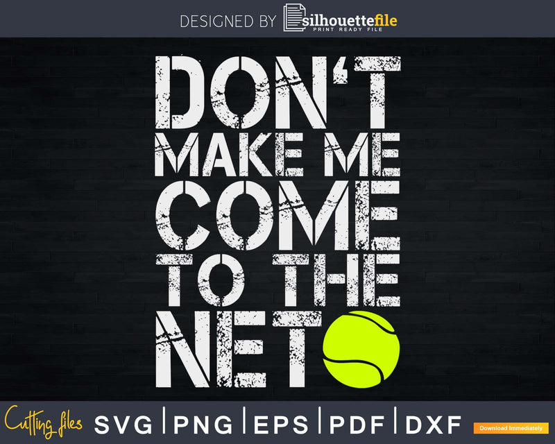 Don’t Make Me Come To The Net Tennis svg png cricut cut