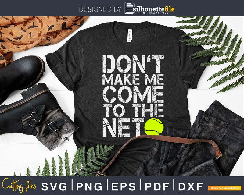 Don’t Make Me Come To The Net Tennis svg png cricut cut