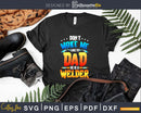 Don’t make me like my dad he is a welder son svg png cut