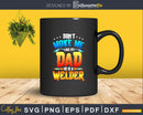 Don’t make me like my dad he is a welder son svg png cut