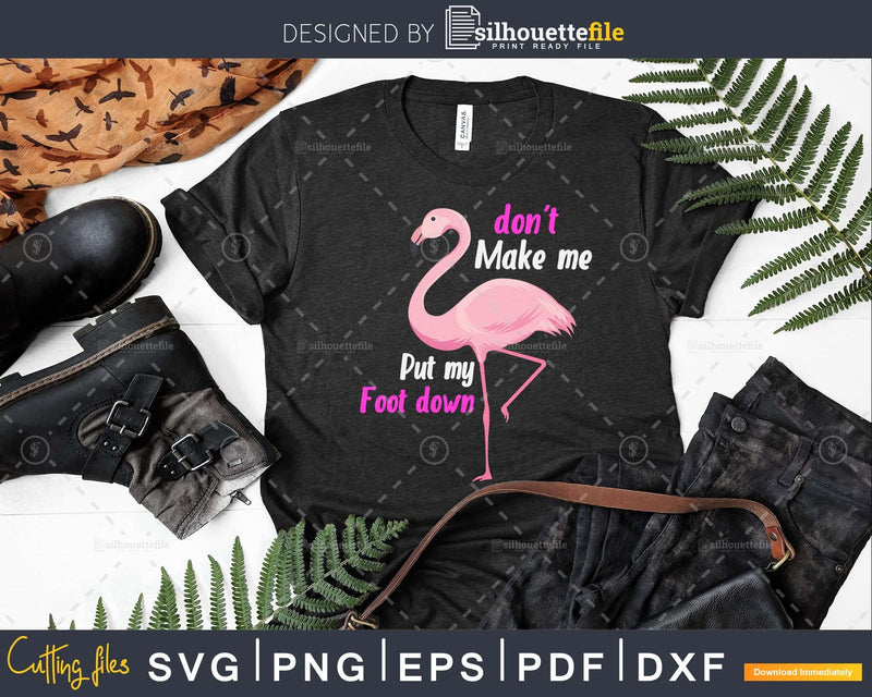 Don’t Make Me Put My Foot Down Pink Flamingo svg cut