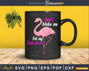 Don’t Make Me Put My Foot Down Pink Flamingo svg cut