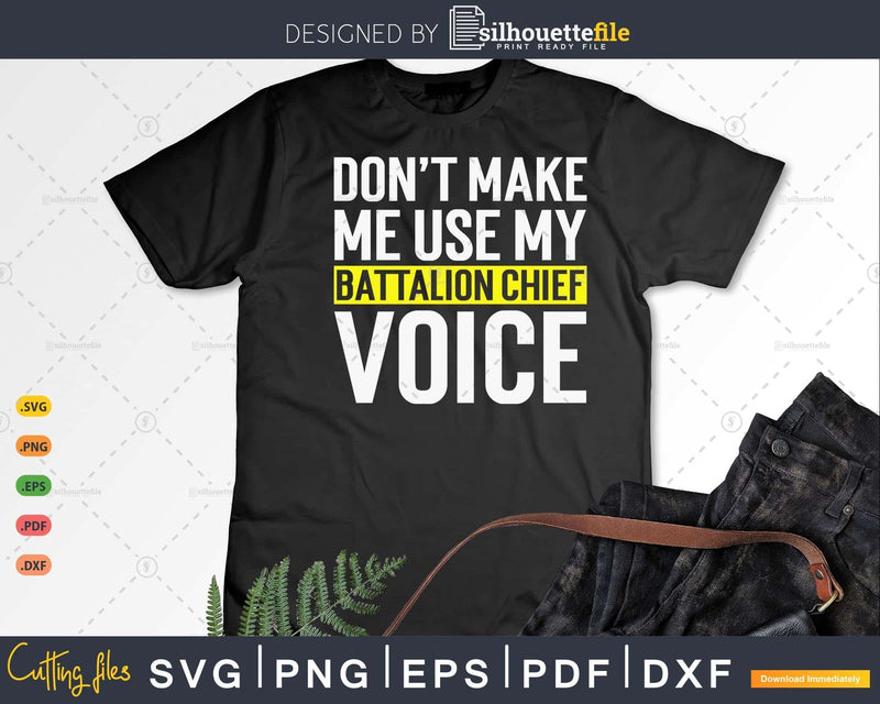 Don’t Make Me Use My Battalion Chief Voice Funny T Shirt