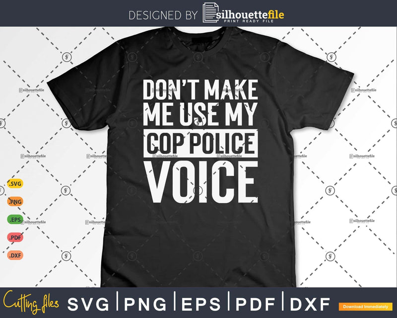 Don’t Make Me Use My Cop Police Voice