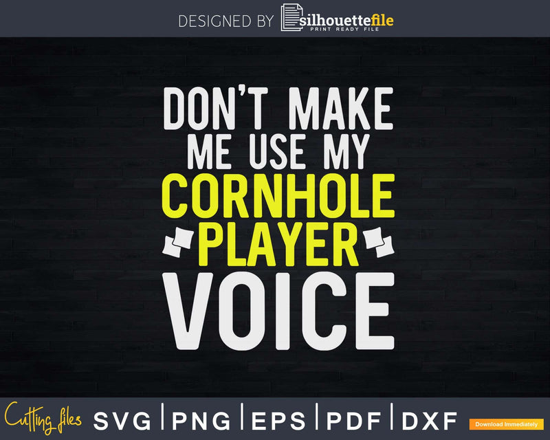 Don’t Make Me Use My Cornhole Player Voice Svg Dxf T