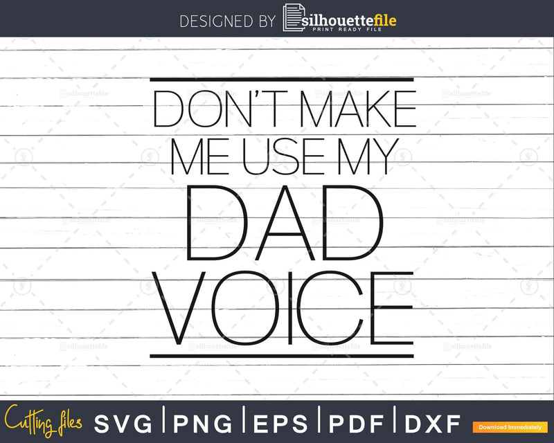 Don’t Make me use my Dad Voice Svg Cut Files design