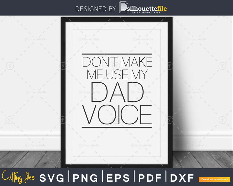 Don’t Make me use my Dad Voice Svg Cut Files design