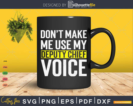 Don’t Make Me Use My Deputy Chief Voice Funny T Shirt Gift