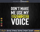Don’t Make Me Use My Deputy Chief Voice Funny T Shirt Gift