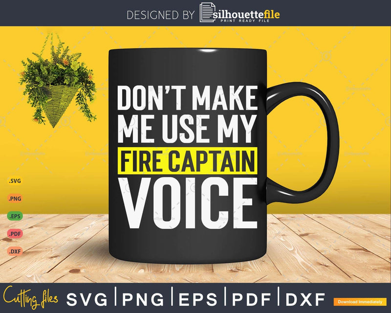 Don’t Make Me Use My Fire Captain Voice Funny T Shirt Gift