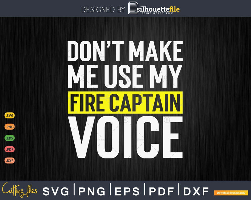 Don’t Make Me Use My Fire Captain Voice Funny T Shirt Gift