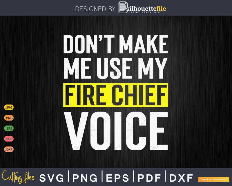 Don’t Make Me Use My Fire Chief Voice Funny T Shirt Gift