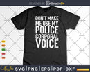 Don’t Make Me Use My Police corporal Voice