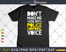 Don’t Make Me Use My Police corporal Voice Gifts