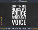 Don’t Make Me Use My Police Sergeant Voice
