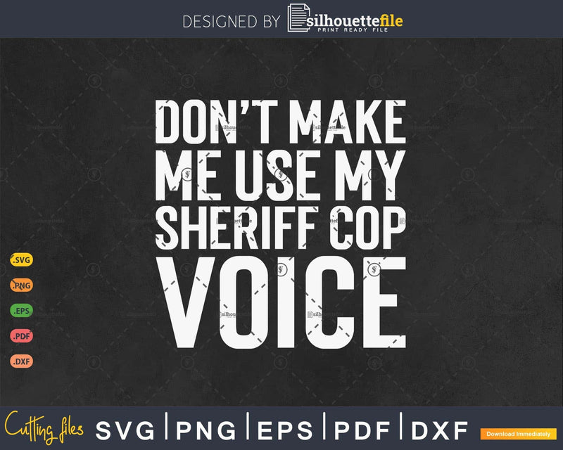 Don’t Make Me Use My Sheriff Cop Voice
