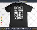 Don’t Make Me Use My Sheriff Voice Funny Gifts